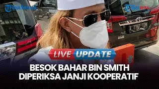🔴 LIVE UPDATE | Bahar Bin Smith Janji Kooperatif di Pemeriksaan Tersangka Besok: Kami Janji Datang