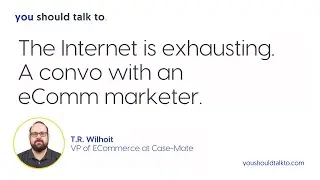 T R  Wilhoit -- VP, E-Commerce at Case&bull;Mate. The Internet is Exhausting