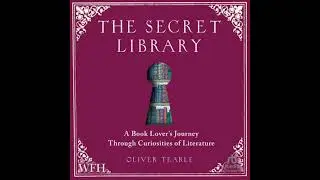 Secret Library: A Book-Lovers' Journey Through Curiosities of History - Oliver Tearle