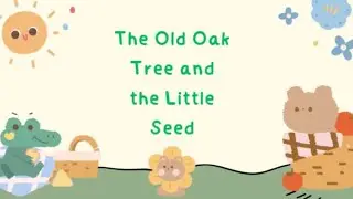 The Old Oak Tree and the Little Seed