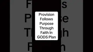 Provision Follows Purpose Through Faith In GODS Plan #KingdomOfGod
