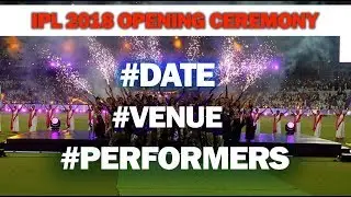 IPL 2018 Opening Ceremony | date | performers | venue all you need to know