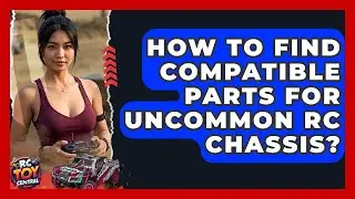 How to find compatible parts for uncommon RC chassis? - RC Toy Central