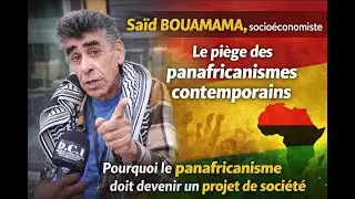 SA&Iuml;D BOUAMAMA : POURQUOI LE PANAFRICANISME EST DEVENU SI S&Eacute;DUISANT ?