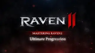 [RAVEN2] MASTERING RAVEN2: Ultimate Progression