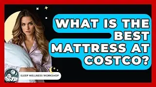What Is The Best Mattress At Costco? - Sleep Wellness Workshop
