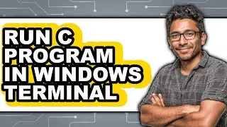 How to Run C Program in Windows Terminal - Full Guide