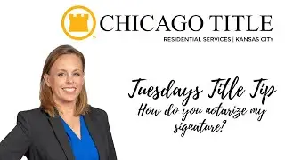Tuesdays Title Tip - Chicago Title - How do you notarize my signature?