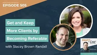 Get and Keep More Clients by Becoming Referable&ndash; with Stacey Brown Randall - Podcast Ep505