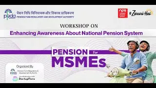 Pension For MSMEs (Workshop On Enhancing Awareness About National Pension System)