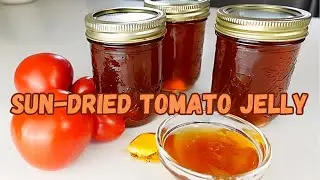 HOW to Make SUN-DRIED TOMATO JELLY