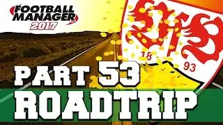 ROADTRIP | PART 53 | MILLION POUND FINISH | FOOTBALL MANAGER 2017