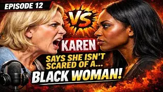 Scarberina Queens Episode #12- Karen's Say they Not Scared of Black Women