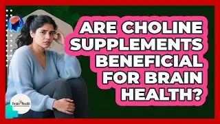 Are Choline Supplements Beneficial For Brain Health?