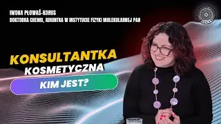 KONSULTANTKA KOSMETYCZNA: JAK STWORZYĆ PLAN PIELĘGNACJI? Iwona Płowaś-Korus