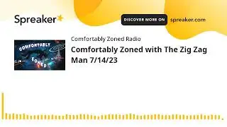 Comfortably Zoned with The Zig Zag Man 7/14/23