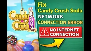 How to Fix Candy Crush Soda Network Connection Error