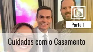 Cuidados com o Casamento - Parte 1 - Darleide Alves