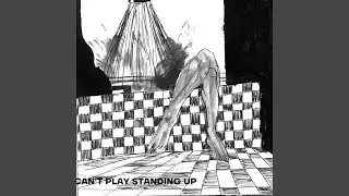 Can't Play Standing Up