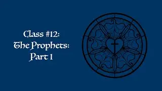 Christian Basics Class #12: The Prophets, Part 1