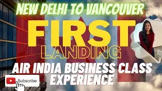 Delhi to Vancouver | First Landing as PR | Air India Business Class | Ticket? How to Fix COPR Error!