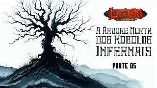 05. A &Aacute;rvore Morta dos Kobolds Infernais (RPG Old Dragon 2&ordf; edi&ccedil;&atilde;o) - A Queda de Khalathor (FINAL)