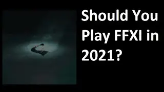 Should You Play FINAL FANTASY XI In 2021?