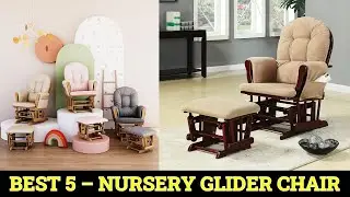 Top 5 Best Nursery Glider Chair 2025