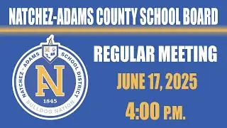 June Natchez-Adams County School Board Regular Meeting 06/17/25