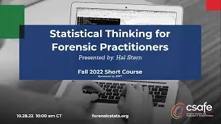 Statistical Thinking for Forensic Practitioners - Session 3 (Fall 2022)