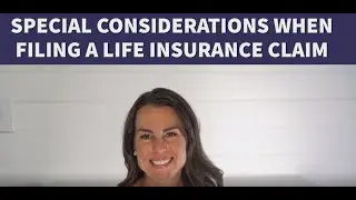 Special Considerations When Filing a Life Insurance Death Claim