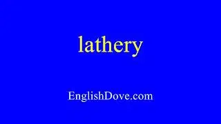 How to pronounce lathery in American English