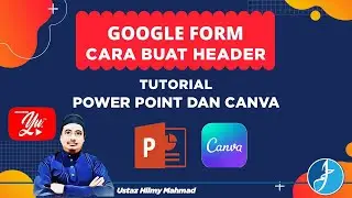 TUTORIAL : CARA BUAT HEADER GOOGLE FORM GUNA POWER POINT DAN CANVA | TUTORIAL