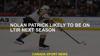 Nolan Patrick is likely to be on Ltir next season