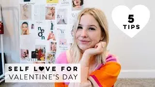 5 TIPS FOR SELF LOVE | VALENTINE'S DAY