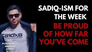 The Purposeful Mindset Podcast - Sadiq - Be Proud Of How Far You've Come - Ep.95