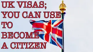 UK Visa Types that can help you become a UK Citizen.