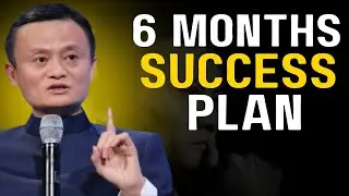 Follow This 6 Month Plan and Your Life Will Never Be the Same | Jack Ma