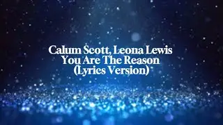 Calum Scott, Leona Lewis - You Are The Reason (Lyrics Version)