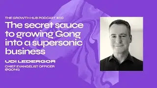 The secret sauce to growing Gong into a supersonic business, with Udi Ledergor
