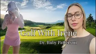 Golf With Irene - Episode 2 [Ruby Patterson, PhD]