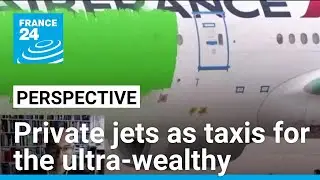 Soaring carbon pollution: Private jets as taxis for the ultra-wealthy &bull; FRANCE 24 English