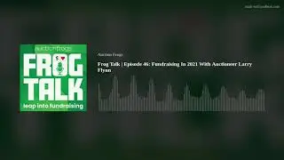 Frog Talk | Episode 46: Fundraising In 2021 With Auctioneer Larry Flynn