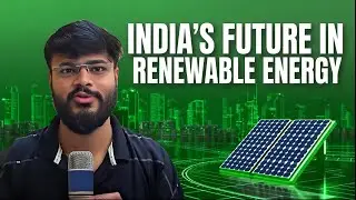INDIA'S FUTURE IN RENEWABLE ENERGY