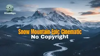No Copyright Background Music | Snow Mountain Epic Cinematic | @RiteshBgm 