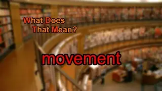 What does movement mean?