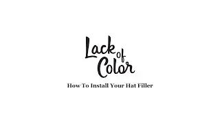 Lack of Color - How To Install Your Hat Filler