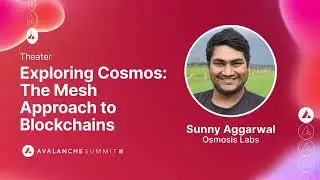 The Mesh Approach of Blockchains: Sunny Aggarwal, Osmosis Labs I Avalanche Summit II