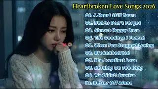 Heartbroken Love Songs 2026 💔😭 Beautiful Emotional Sad Love Songs | Good Vibes Songs Playlist 💔🎶