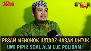 SEBUT ALM UJE POLIGAMI, USTADZ HASAN BERI PESAN MENOHOK UNTUK UMI PIPIK
